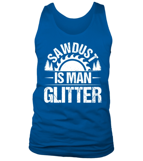 Sawdust Is Man Glitter Carpenter T Shirt Design (2) Tank Top Unisex