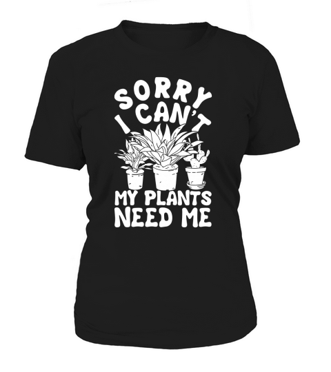 SORRY I CANT MY PLANTS NEED ME T SHIRT Women's T-Shirt