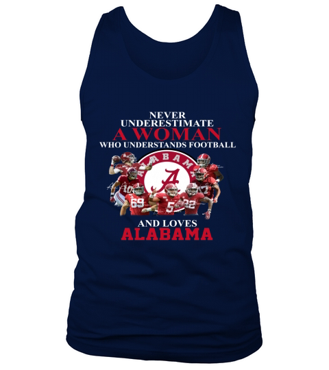 Never underestimate a woman who understands football and loves Alabama Tank Top Unisex