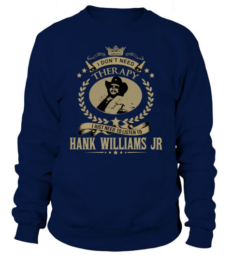 I just need to listen to HANK WILLIAMS JR - Unisex Long Sleeve Sweatshirt Unisex
