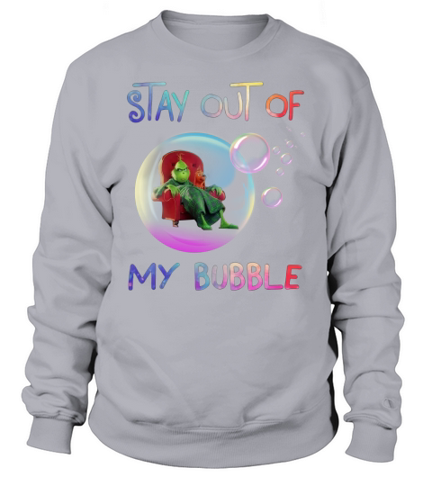 Grinch stay out of my bubble Christmas Sweatshirt Unisex