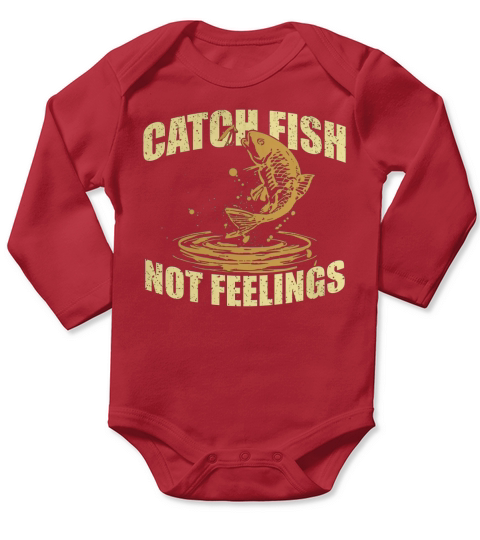 Catch Fish Not Feelings T Shirts Long Sleeve Baby One-Piece