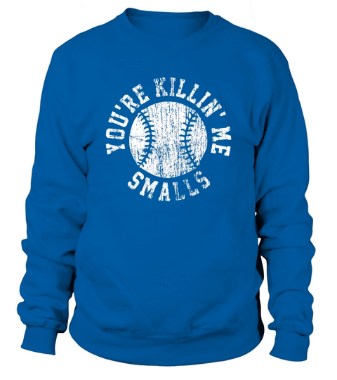 YOURE KILLING ME SMALLS SHIRT Sweatshirt Unisex