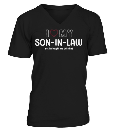 I love my son in law yes, he bought me this shirt V-Neck T-shirt