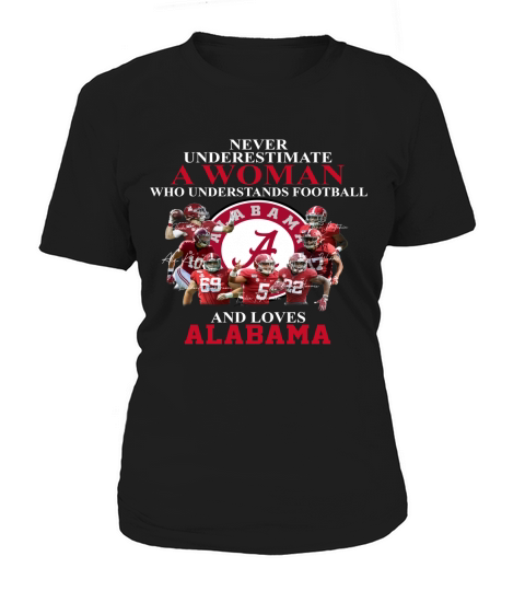 Never underestimate a woman who understands football and loves Alabama Women's T-Shirt