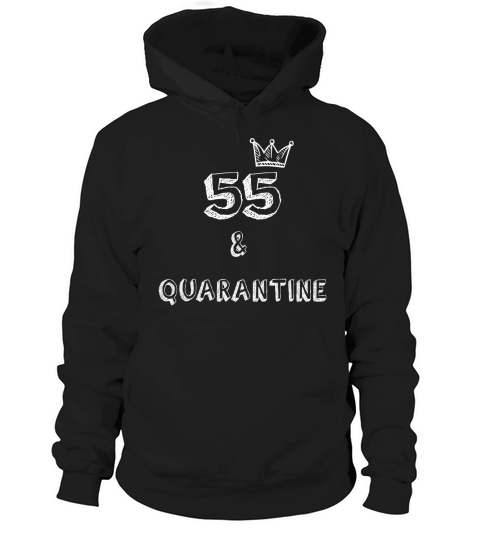 Birthday Quarantine 55 Years Old Crown 2020 Hoodie Unisex
