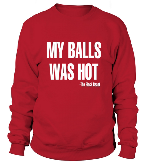 my balls was hot Sweatshirt Unisex