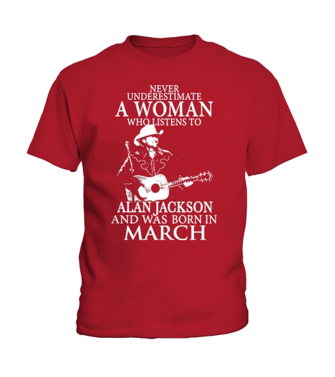 Never Underestimate A Woman Who Listens To Alan Jackson And Was Born In March Kids T-Shirt