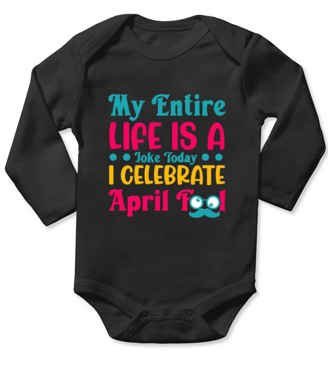 my entire life is a joke today i celebrate april fool Long Sleeve Baby One-Piece