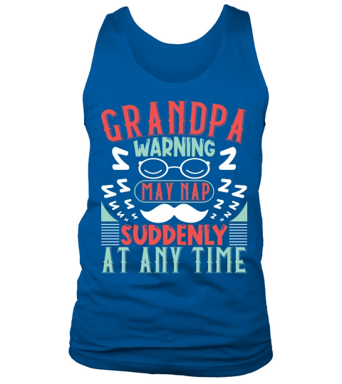 Grandpa warning may nap suddenly at any time Tank Top Unisex