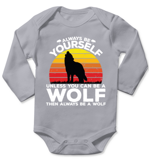 Always be yourself unless you can be a wolf then always be a wolf Long Sleeve Baby One-Piece