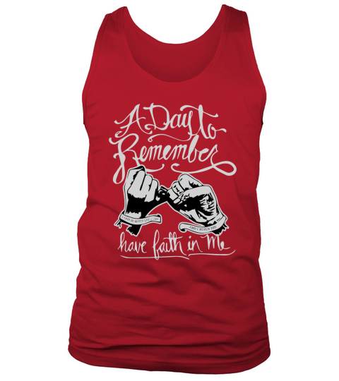 A DAY TO REMEMBER HAVE FAITH IN ME shirt Shirt  Great Birthday Gifts Christmas Gifts Tank Top Unisex
