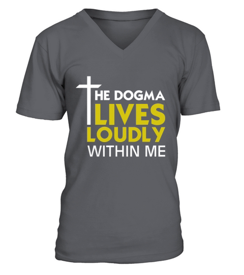 The Dogma Lives Loudly Within Me T-Shirt Catholic T-Shirt V-Neck T-shirt