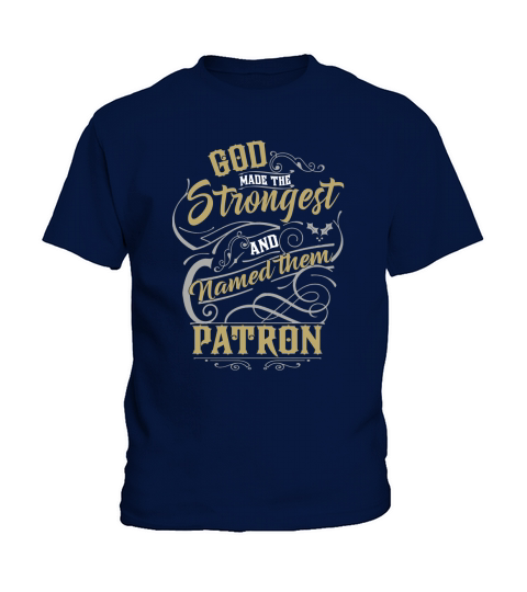 PATRON shirt. God made the strongest and named them PATRON - PATRON T Shirt, PATRON Hoodie, PATRON Family, PATRON Tee, PATRON Name, PATRON bestseller Kids T-Shirt