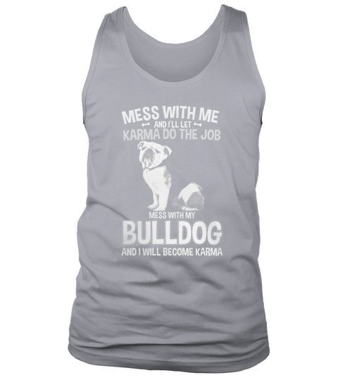 Mess With My Bulldog I Will Become Karma Tank Top Unisex