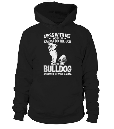 Mess With My Bulldog I Will Become Karma Hoodie Unisex