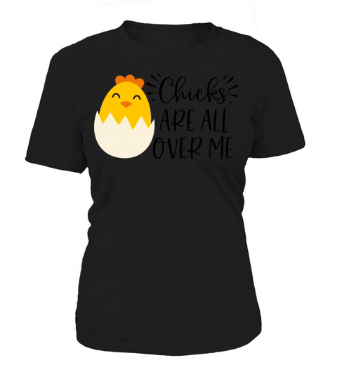 chicks are all over me Women's T-Shirt