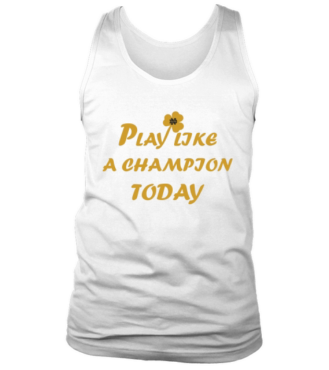 Play Like A Champion Today Shirt  Great Birthday Gifts Christmas Gifts Tank Top Unisex