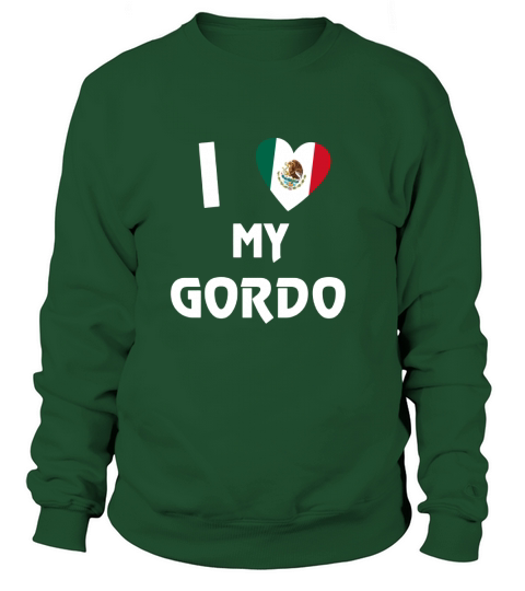 I love my Gordo Funny Mexican Spanish Shirt for mens boys Sweatshirt Unisex