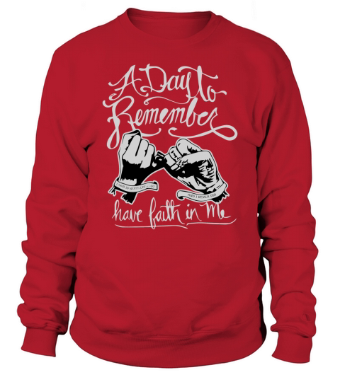 A DAY TO REMEMBER HAVE FAITH IN ME shirt Shirt  Great Birthday Gifts Christmas Gifts Sweatshirt Unisex