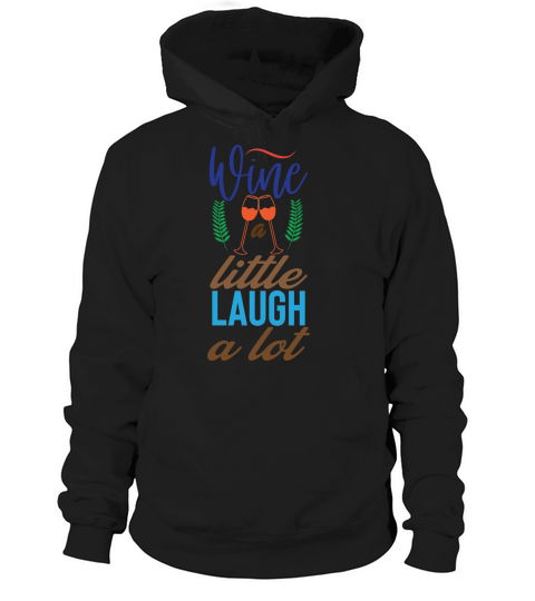 Wine a little laugh a lot Hoodie Unisex