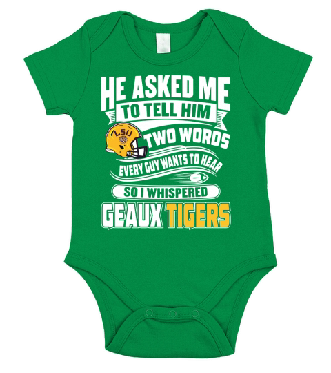 He Asked Me To Tell Him Two Words EveryGuy Wants To Heart So I Whispered Geaux Tiger Short Sleeve Baby One-Piece