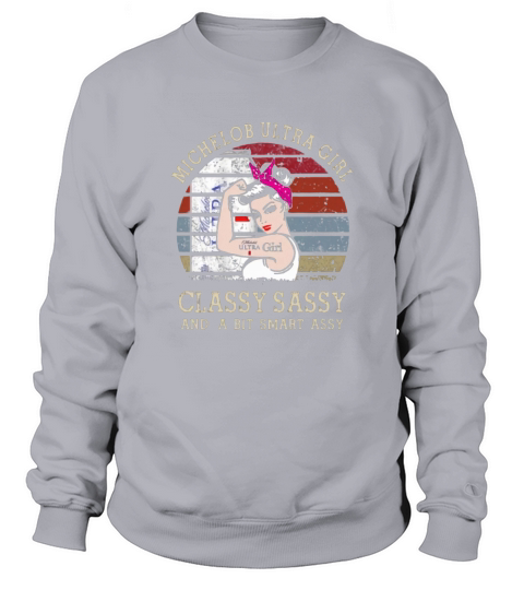 Strong Michelob Ultra girl classy sassy and a bit smart assy vintage shirt Sweatshirt Unisex