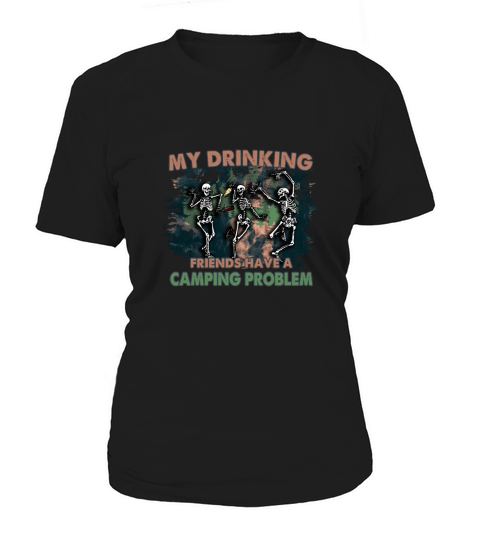 Skeletons Camping My drinking friends have a camping problem Women's T-Shirt