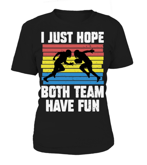 I Just Hope Both Teams Have Fun Football Women's T-Shirt