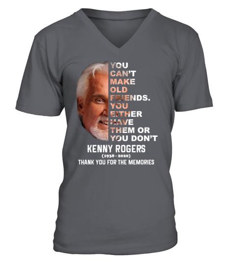 Kenny Rogers 1938 2020 You Can’t make Old Friends You Either Have Them Or You Don’t V-Neck T-shirt