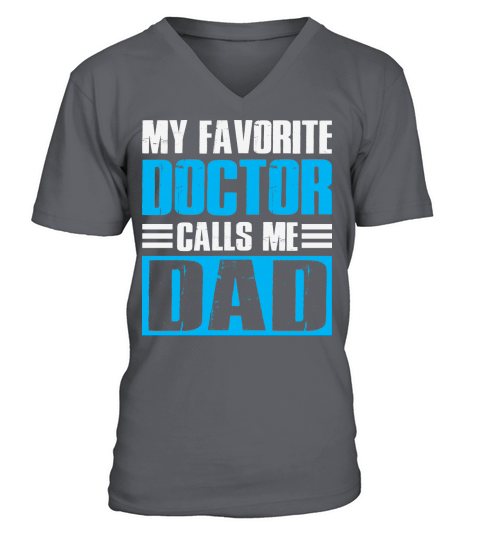 My favorite doctor calls me dad V-Neck T-shirt