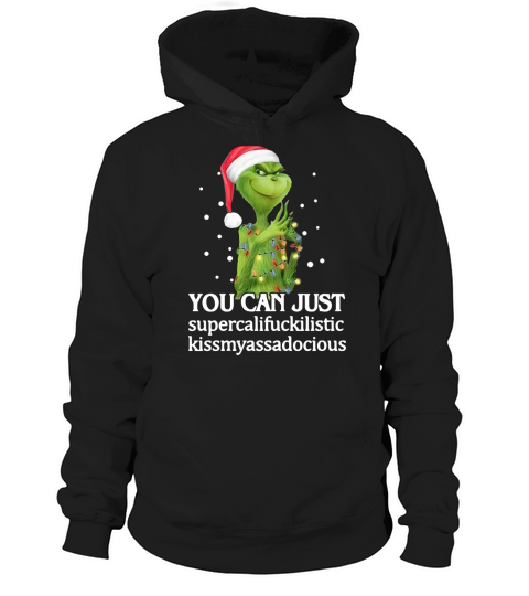 Santa Grinch you can just supercalifuckilistic kissmyassadocious Christmas Hoodie Unisex