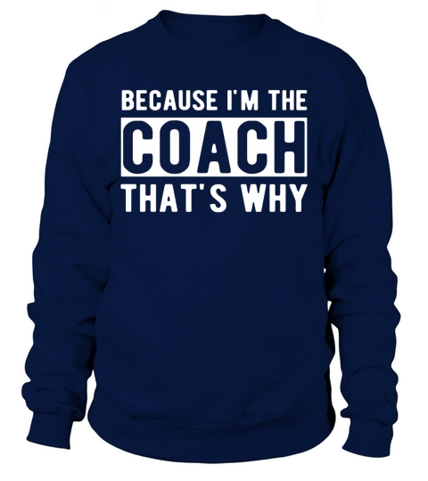 Weil ich der Trainer bin, deshalb lustiges Trainer-Geschenk-T-Shirt Sweatshirt Unisex