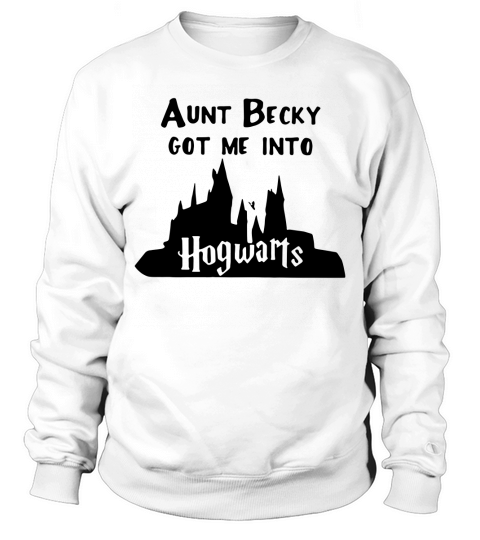 Aunt becky got me into Hogwarts Sweatshirt Unisex
