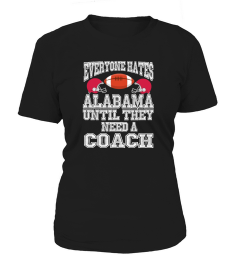 Everyone hates Alabama until they need a coach - Unisex Long Sleeve Women's T-Shirt