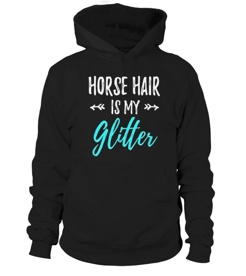 Horse Hair Is My Glitter T-Shirt Funny Equestrian Gift Shirt Hoodie Unisex