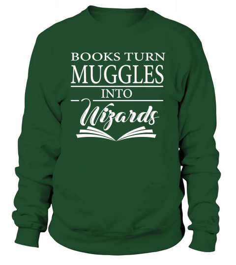 BOOK READER SHIRTS  BOOKS TURN MUGGLES INTO WIZARDS Sweatshirt Unisex