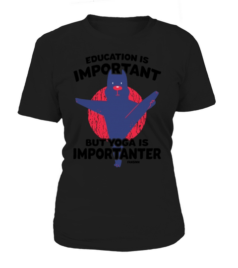 Education Is Important But Yoga Is Importanter Women's T-Shirt