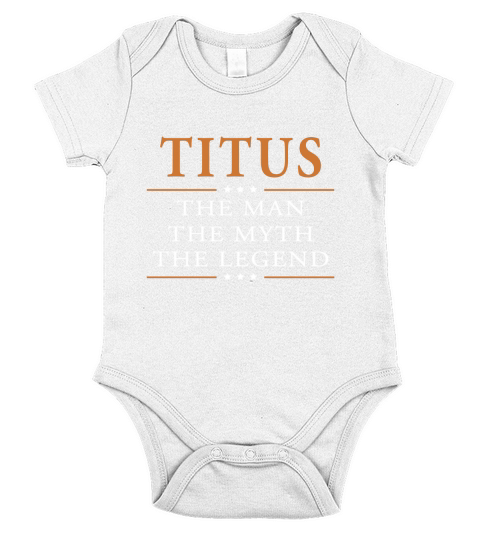 Titus the man the myth the legend Titus shirts Titus the man the myth the legend my name is Titus Tshirts Titus T-Shirts Titus Hoodie for Titus Short Sleeve Baby One-Piece