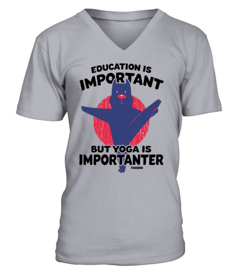 Education Is Important But Yoga Is Importanter V-Neck T-shirt