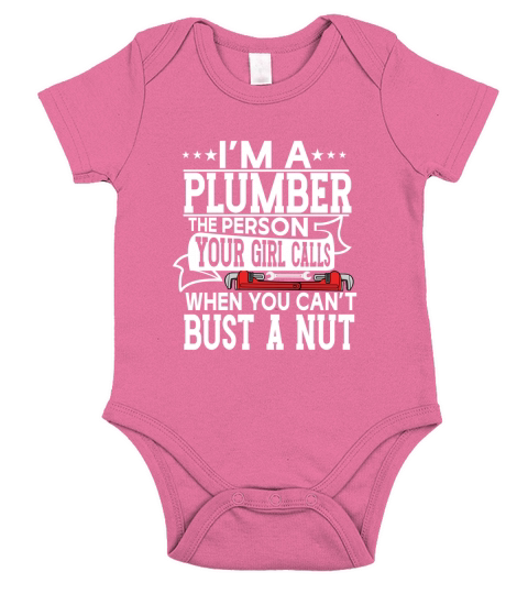 Im a plumber the person your girl calls when you cant bust a nut Short Sleeve Baby One-Piece