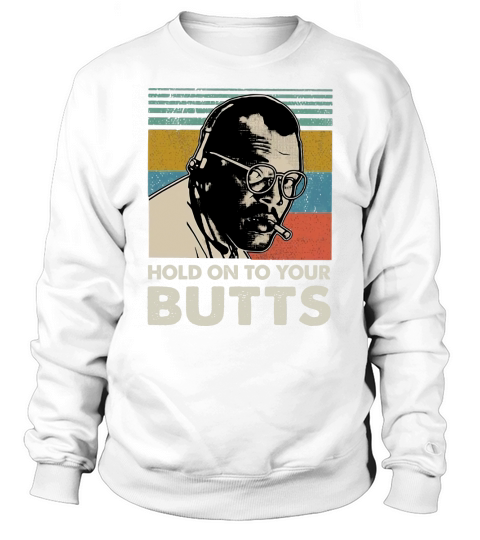 Ray Arnold Hold on to your butts vintage shirt Sweatshirt Unisex