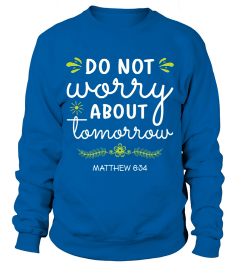 Do not worry about tomorrow Sweatshirt Unisex