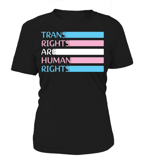 Trans Right are Human RightsTransgender Women's T-Shirt
