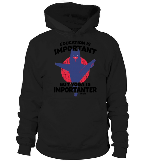 Education Is Important But Yoga Is Importanter Hoodie Unisex
