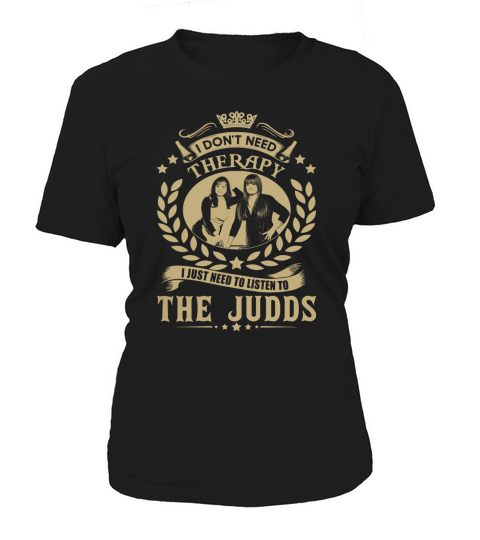 I Dont Need Therapy i Just Need To Listen To The Judds TShirt Women's T-Shirt
