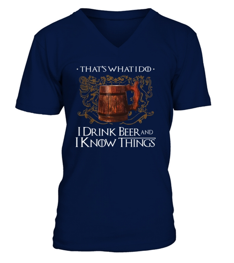 I Drink Beer And I Know Things tshirt V-Neck T-shirt