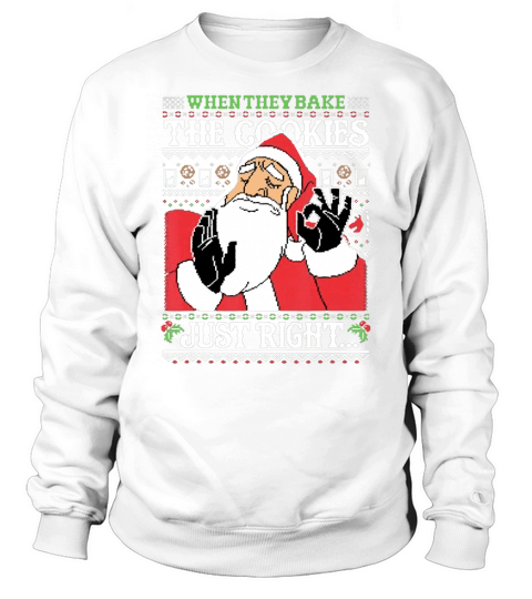Merry Christmas When They Bake the Cookies Just Right Santa Claus Sweatshirt Unisex
