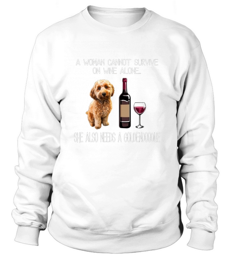 A woman cannot survive on wine alone she also needs a golden doodle Sweatshirt Unisex