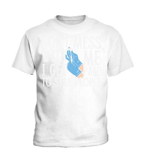 Nurse   Dont mess with me I get paid to stab people Kids T-Shirt